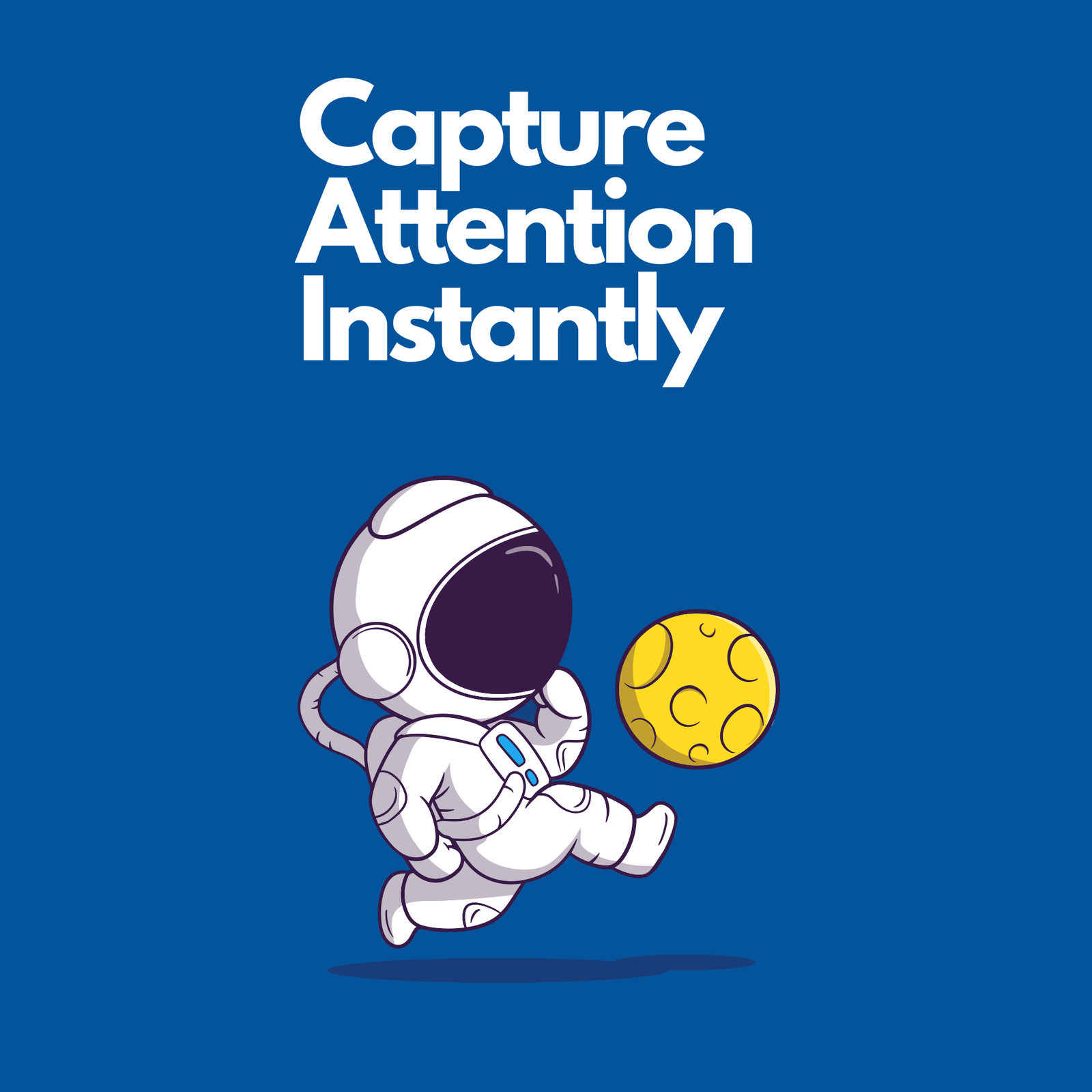 Capture Attention Instantly